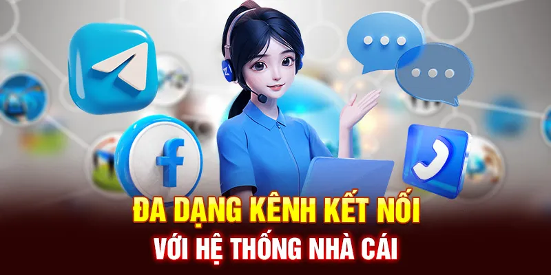 Đa Dạng Kênh Kết Nối Với Hệ Thống Nhà Cái