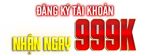 Đăng ký tài khoản nhận ngay 999k