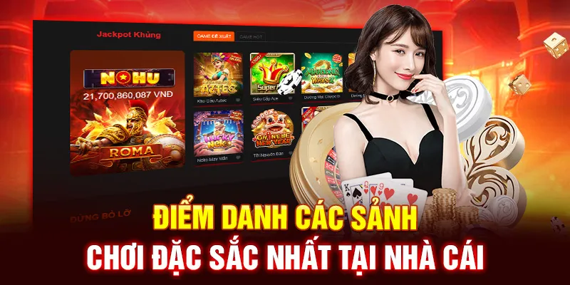 Điểm Danh Các Sảnh Chơi Đặc Sắc Nhất Tại Nhà Cái